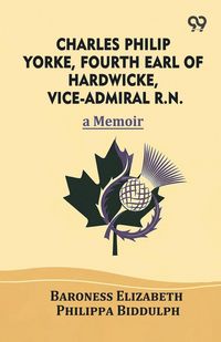 Produktbild: Charles Philip Yorke, Fourth Earl of Hardwicke, Vice-Admiral R.N.