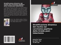 Produktbild: Stratificazione dinamica del rischio nel carcinoma papillare della tiroide post-lobectomia