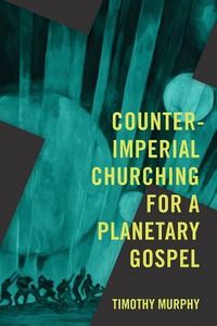 Produktbild: Counter-Imperial Churching for a Planetary Gospel