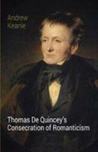 Produktbild: Keanie, A: Thomas De Quincey's Consecration of Romanticism