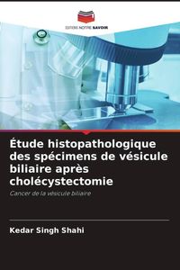 Produktbild: &Eacute;tude histopathologique des sp&eacute;cimens de v&eacute;sicule biliaire apr&egrave;s chol&eacute;cystectomie