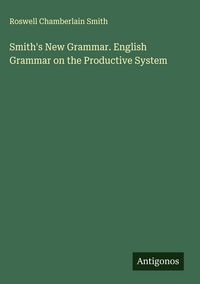 Produktbild: Smith's New Grammar. English Grammar on the Productive System