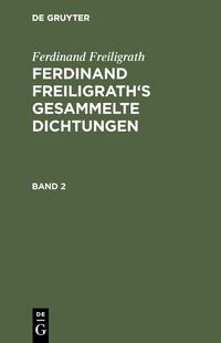Produktbild: Ferdinand Freiligrath: Gesammelte Dichtungen. Band 2
