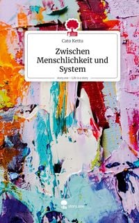 Produktbild: Zwischen Menschlichkeit und System. Life is a Story - story.one