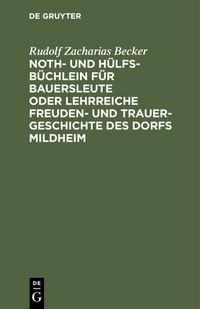 Produktbild: Noth- und H&uuml;lfs-B&uuml;chlein f&uuml;r Bauersleute oder lehrreiche Freuden- und Trauer-Geschichte des Dorfs Mildheim