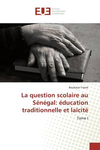 Produktbild: La question scolaire au S&eacute;n&eacute;gal: &eacute;ducation traditionnelle et la&iuml;cit&eacute;