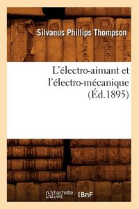 Produktbild: L'&eacute;lectro-aimant et l'&eacute;lectro-m&eacute;canique (&Eacute;d.1895)