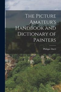 Produktbild: The Picture Amateur's Handbook and Dictionary of Painters