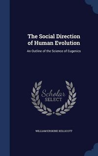 Produktbild: The Social Direction of Human Evolution: An Outline of the Science of Eugenics