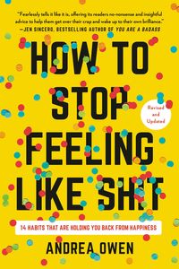 Bild vom Artikel How to Stop Feeling Like Sh*t: 14 Habits That Are Holding You Back from Happiness vom Autor Andrea Owen