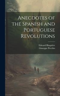 Produktbild: Anecdotes of the Spanish and Portuguese Revolutions