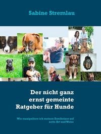 Produktbild: Der nicht ganz ernst gemeinte Ratgeber f&uuml;r Hunde