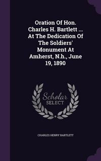 Produktbild: Oration Of Hon. Charles H. Bartlett ... At The Dedication Of The Soldiers' Monument At Amherst, N.h., June 19, 1890