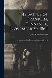 Produktbild: The Battle of Franklin, Tennessee, November 30, 1864: A Statement of the Erroneous Claims Made by G