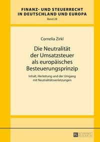 Produktbild: Die Neutralit&auml;t der Umsatzsteuer als europ&auml;isches Besteuerungsprinzip