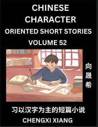 Produktbild: Learn Chinese Character Oriented Short Stories (Part 52)- Simple Chinese Stories for Beginners, Easy to Read Lessons to Learn Mandarin Chinese Language and Culture