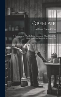 Produktbild: Open Air; a Statement of What is Being Done and What Should be Done to Secure Right Air in Homes, Sc