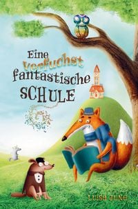 Produktbild: Luisa Jung: Eine verfuchst fantastische Schule - Kinderbuch