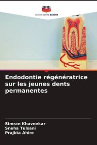 Produktbild: Endodontie r&eacute;g&eacute;n&eacute;ratrice sur les jeunes dents permanentes
