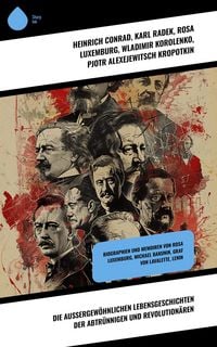 Produktbild: Die au&szlig;ergew&ouml;hnlichen Lebensgeschichten der Abtr&uuml;nnigen und Revolution&auml;ren