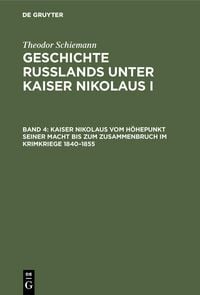 Produktbild: Kaiser Nikolaus vom H&ouml;hepunkt seiner Macht bis zum Zusammenbruch im Krimkriege 1840-1855