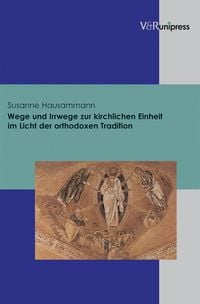 Produktbild: Wege und Irrwege zur kirchlichen Einheit im Licht der orthodoxen Tradition