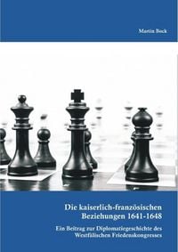 Produktbild: Die kaiserlich-franz&ouml;sischen Beziehungen 1641-1648: Ein Beitrag zur Diplomatiegeschichte des Westf&auml;lischen Friedenskongresses