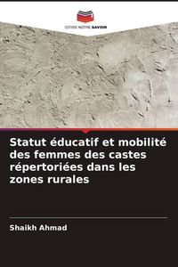Produktbild: Statut &eacute;ducatif et mobilit&eacute; des femmes des castes r&eacute;pertori&eacute;es dans les zones rurales