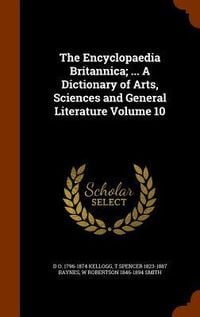 Produktbild: The Encyclopaedia Britannica; ... A Dictionary of Arts, Sciences and General Literature Volume 10