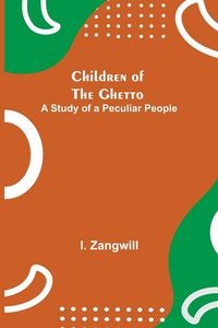 Produktbild: Children of the Ghetto; A Study of a Peculiar People
