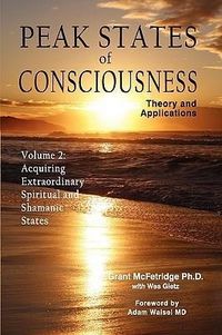 Produktbild: Peak States of Consciousness: Theory and Applications, Volume 2: Acquiring Extraordinary Spiritual and Shamanic States