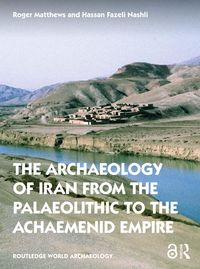Produktbild: The Archaeology of Iran from the Palaeolithic to the Achaemenid Empire