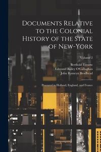 Produktbild: Documents Relative to the Colonial History of the State of New-York: Procured in Holland, England, and France; Volume 2