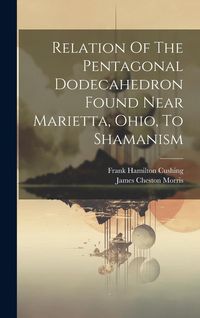 Produktbild: Relation Of The Pentagonal Dodecahedron Found Near Marietta, Ohio, To Shamanism