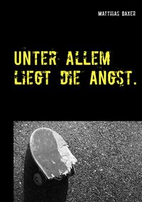 Produktbild: Unter allem liegt die Angst.