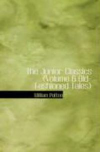 Produktbild: The Junior Classics (Volume 6 Old-Fashioned Tales)