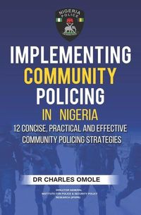 Produktbild: Implementing Community Policing in Nigeria: 12 Concise, Practical and Effective Community Policing Strategies