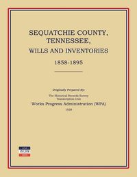 Produktbild: Sequatchie County, Tennessee, Wills and Inventories 1858-1895