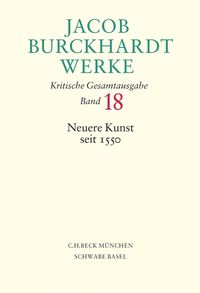 Produktbild: Jacob Burckhardt Werke Bd. 18: Neuere Kunst seit 1550