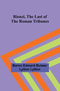 Produktbild: Rienzi, the Last of the Roman Tribunes