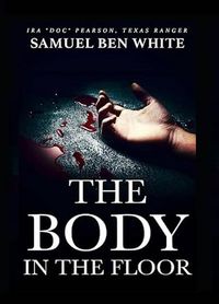 Produktbild: Texas Ranger Ira Doc Pearson - The Body in the Floor (Texas Ranger Ira Pearson, #5)
