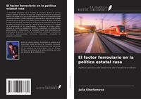 Produktbild: El factor ferroviario en la pol&iacute;tica estatal rusa