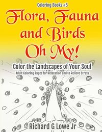 Produktbild: Flora, Fauna and Birds Oh My! Color the Landscapes of Your Soul