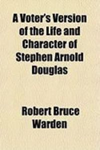 Produktbild: A Voter's Version of the Life and Character of Stephen Arnold Douglas