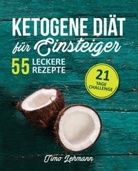 Bild vom Artikel Ketogene Diät für Einsteiger: 21-Tage-Challenge und 55 Low-Carb High-Fat Rezepte vom Autor Timo Lehmann