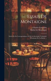 Produktbild: Essais De Montaigne: Suivis De Sa Correspondance Et De La Servitude Volontaire D'estienne De La Bo&euml;tie ...