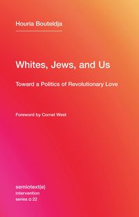 Bild vom Artikel Whites, Jews, and Us: Toward a Politics of Revolutionary Love vom Autor Houria Bouteldja