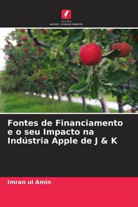 Produktbild: Fontes de Financiamento e o seu Impacto na Ind&uacute;stria Apple de J & K