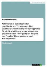 Produktbild: Die Motivation hinter der Arbeit in Projekten der integrierten psychiatrischen Versorgung am Beispiel "Hometreatment und Krisenpension"