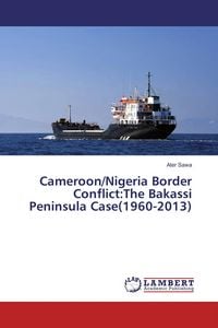 Produktbild: Cameroon/Nigeria Border Conflict:The Bakassi Peninsula Case(1960-2013)